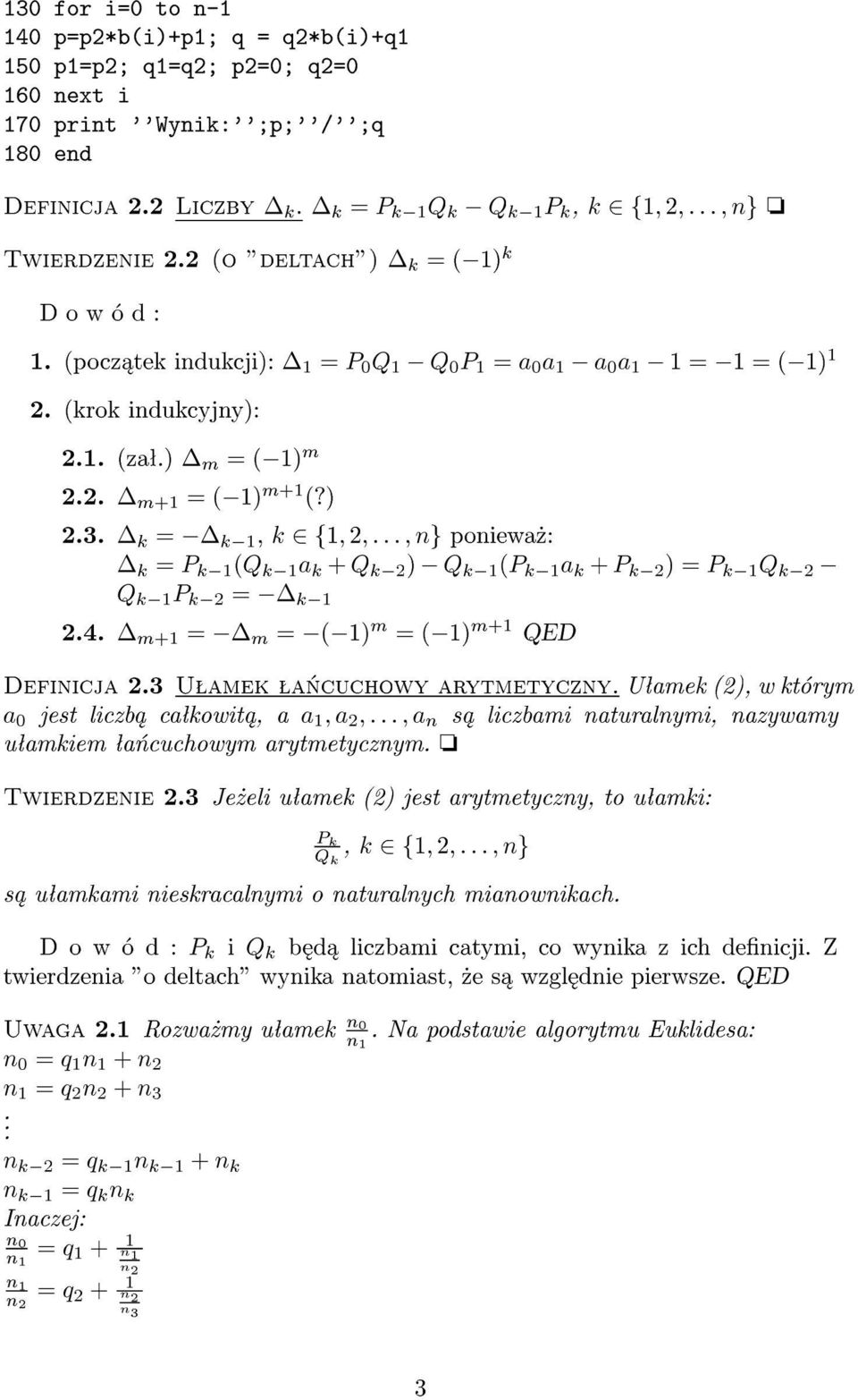 k k, k 2f;2; : : : ; ng poniewa»: k = P k (Q k a k + Q k 2 ) Q k (P k a k + P k 2 ) = P k Q k 2 Q k P k 2 = k 2.4. m+ = m = ( ) m = ( ) m+ QED Definicja 2.3 Uªamek ªa«cuchowy arytmetyczny.