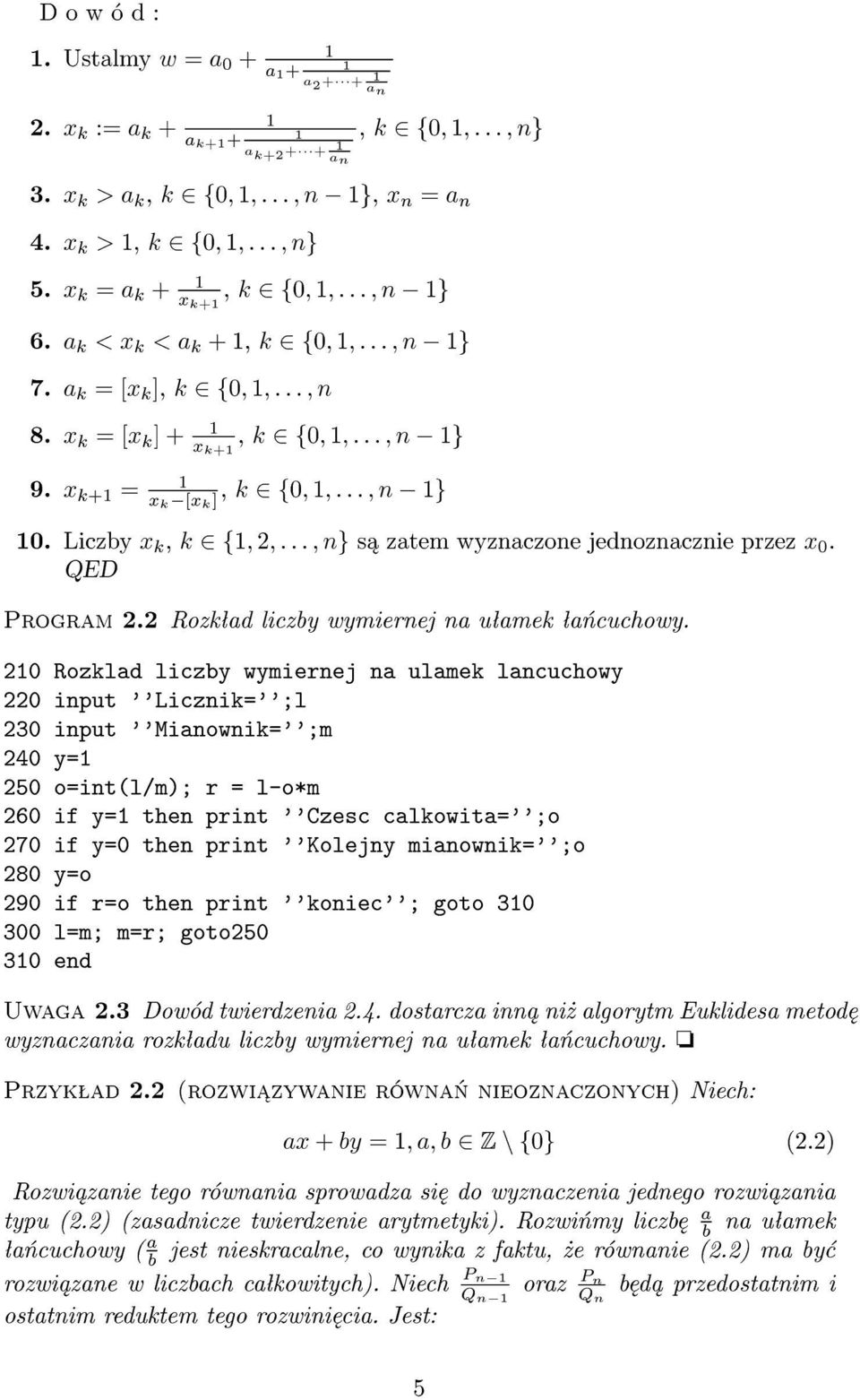 x k+ = x k [x k ], k 2f0;; : : : ; n g 0. Liczby x k, k 2f;2; : : : ; ng s zatem wyznaczone jednoznacznie przez x 0. QED Program 2.2 Rozkªad liczby wymiernej na uªamek ªa«cuchowy.