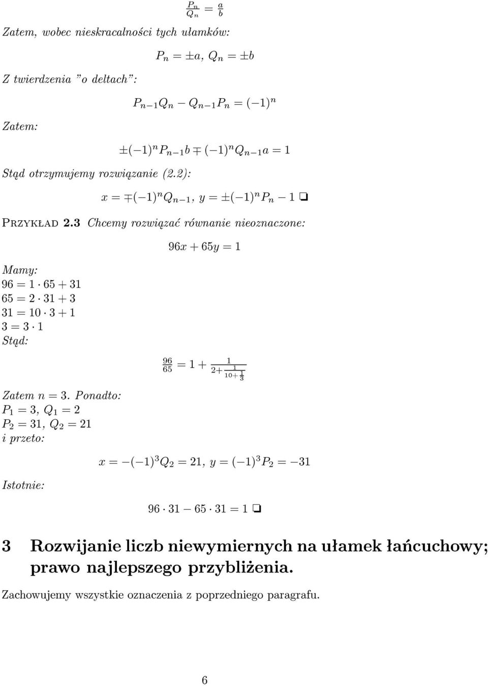 3 Chcemy rozwi za równanie nieoznaczone: 96x + 65y = Mamy: 96 65 3 65 2 3 + 3 3 = 0 3+ 3 = 3 St d: 96 65 = + Zatem n = 3.