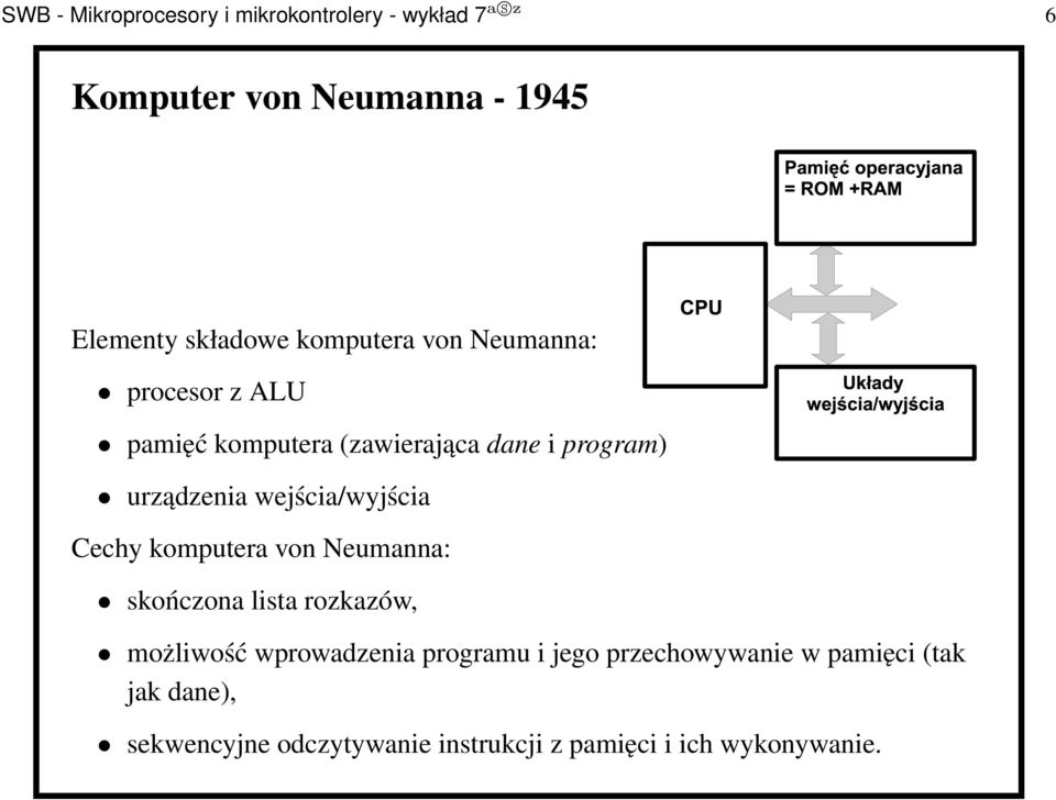 wejścia/wyjścia Cechy komputera von Neumanna: skończona lista rozkazów, możliwość wprowadzenia programu