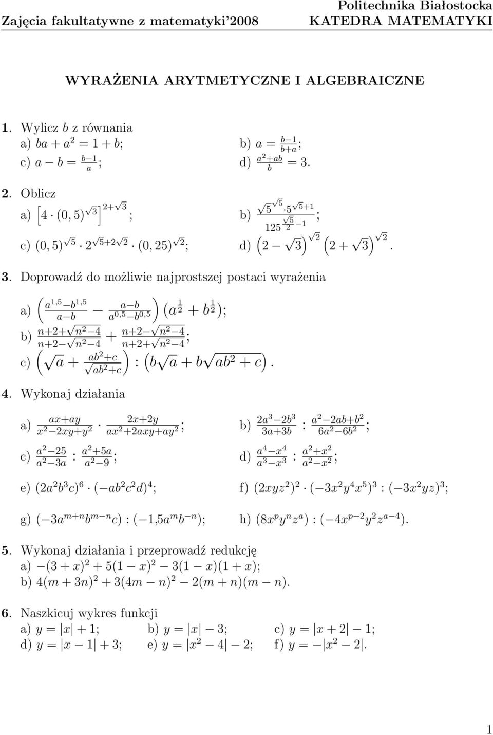 . Doprowadź do możliwie najprostszej postaci wyrażenia ( a) a,5 b,5 a b a b ) a 0,5 b 0,5 b) n++ n 4 n+ + n+ n 4 n 4 n++ ; ) n 4 c) ( a + ab +c ab +c 4.