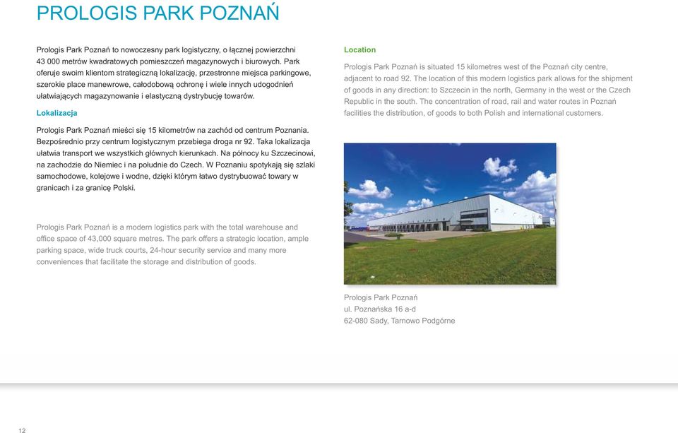 dystrybucję towarów. Lokaizacja Location Proogis Park Poznań is situated 1 kiometres west of the Poznań city centre, adjacent to road.