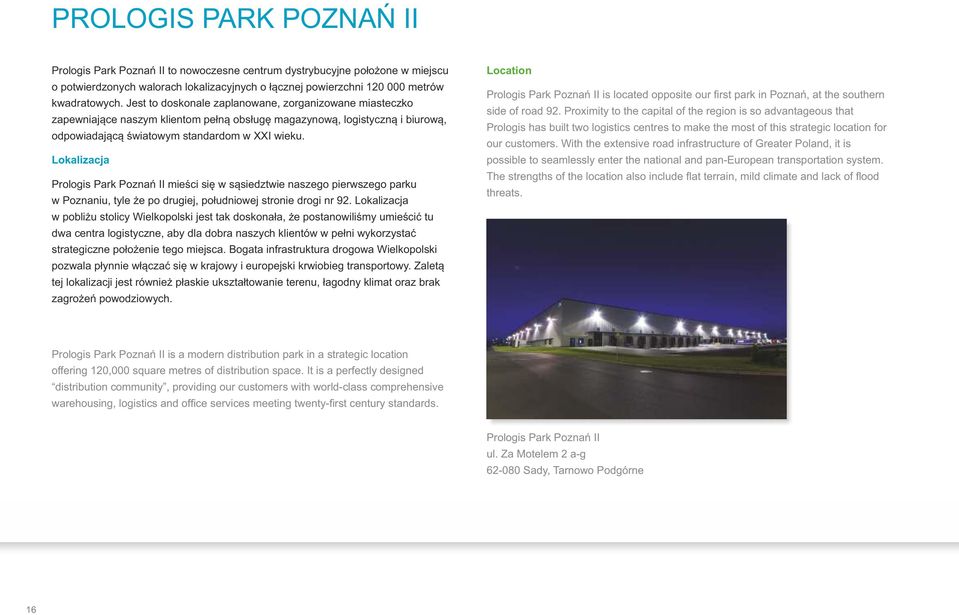 Lokaizacja Proogis Park Poznań II mieści się w sąsiedztwie naszego pierwszego parku w Poznaniu, tye że po drugiej, południowej stronie drogi nr.