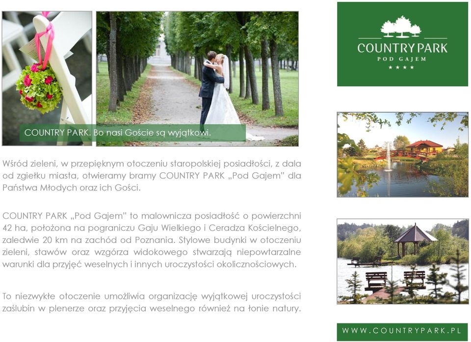 COUNTRY PARK Pod Gajem to malownicza posiadłość o powierzchni 42 ha, położona na pograniczu Gaju Wielkiego i Ceradza Kościelnego, zaledwie 20 km na zachód od Poznania.