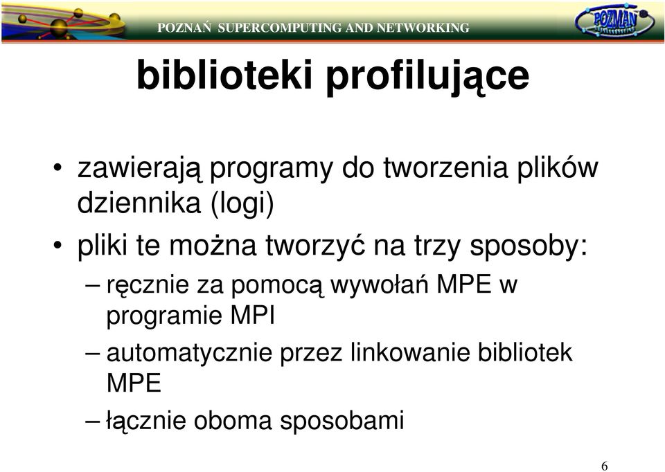 sposoby: rcznie za pomoc wywoła MPE w programie MPI