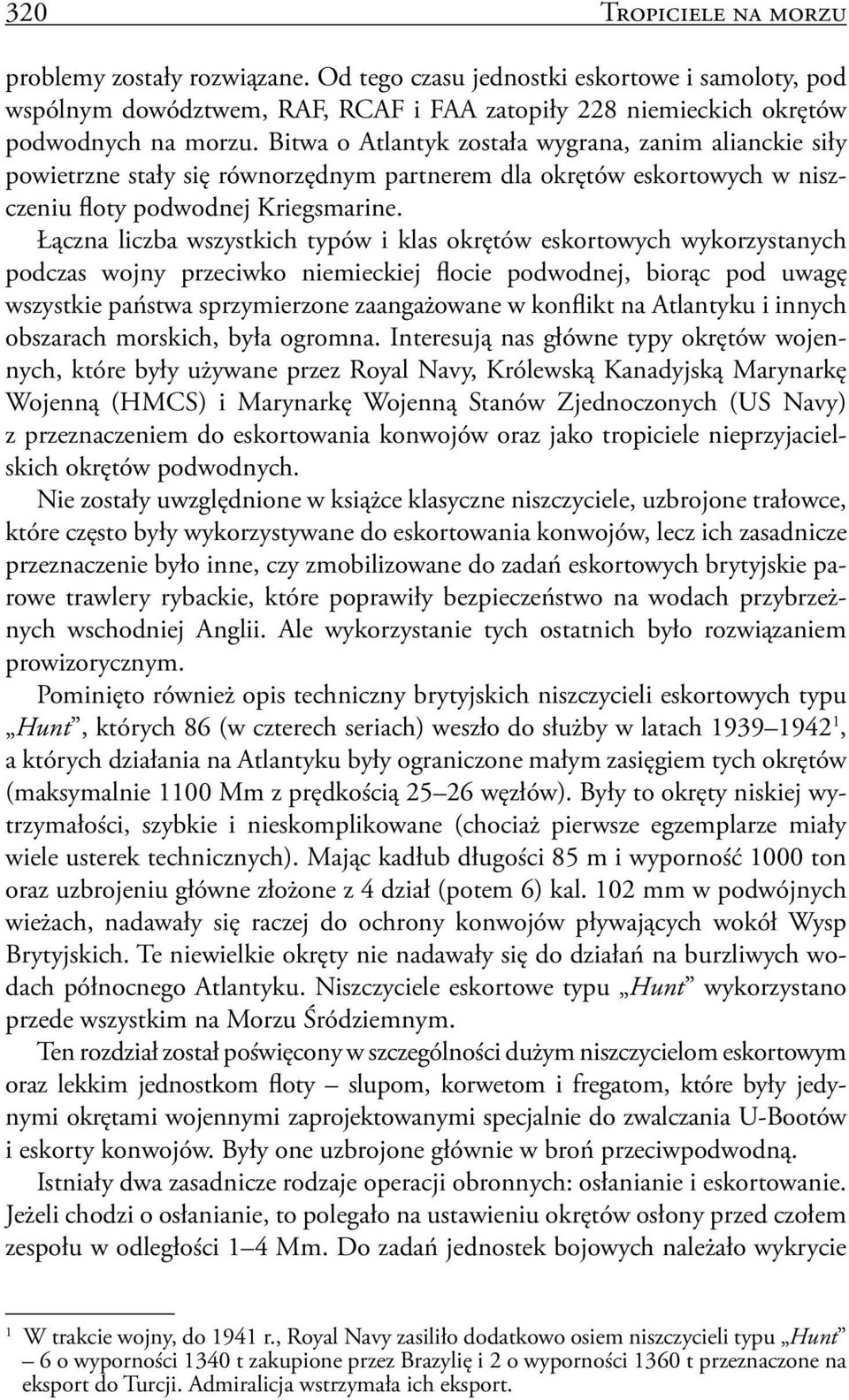 Łączna liczba wszystkich typów i klas okrętów eskortowych wykorzystanych podczas wojny przeciwko niemieckiej flocie podwodnej, biorąc pod uwagę wszystkie państwa sprzymierzone zaangażowane w konflikt