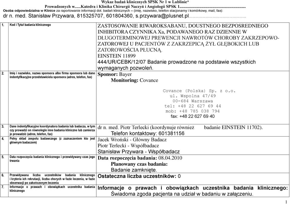 Kod i Tytuł badania klinicznego ZASTOSOWANIE RIWAROKSABANU, DOUSTNEGO BEZPOSREDNIEGO INHIBITORA CZYNNIKA Xa, PODAWANEGO RAZ DZIENNIE W DŁUGOTERMINOWEJ PREWENCJI NAWROTÓW CHOROBY ZAKRZEPOWO- ZATOROWEJ