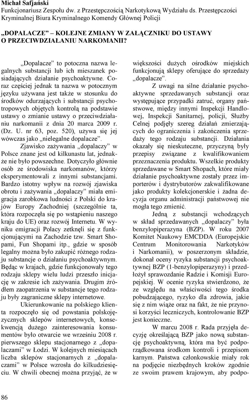 Dopalacze to potoczna nazwa legalnych substancji lub ich mieszanek posiadających działanie psychoaktywne.
