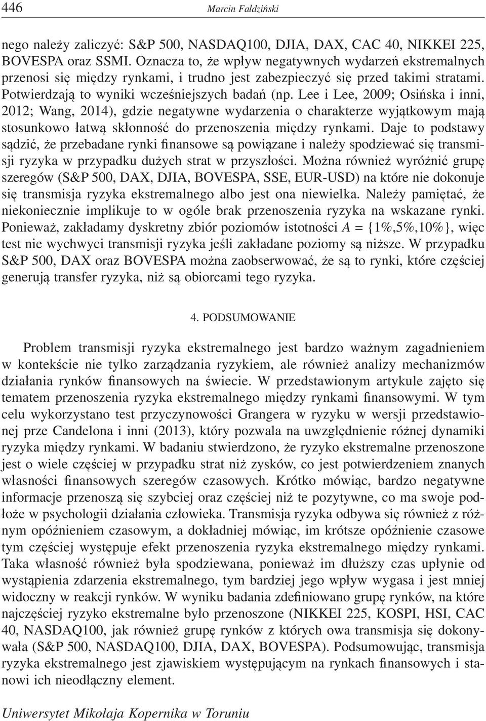 Lee i Lee, 2009; Osiska i inni, 2012; Wang, 2014), gdzie negatywne wydarzenia o charakterze wyjtkowym maj stosunkowo atw skonno do przenoszenia midzy rynkami.