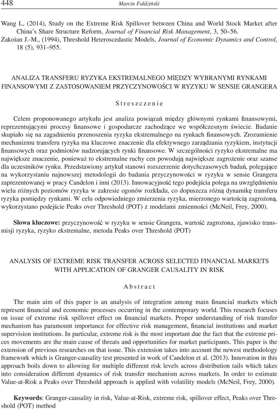 ANALIZA TRANSFERU RYZYKA EKSTREMALNEGO MIDZY WYBRANYMI RYNKAMI FINANSOWYMI Z ZASTOSOWANIEM PRZYCZYNOWOCI W RYZYKU W SENSIE GRANGERA Streszczenie Celem proponowanego artykuu jest analiza powiza midzy