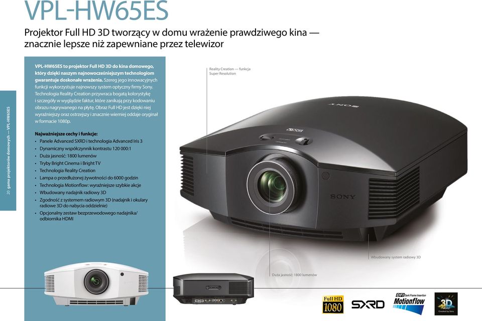 Technologia Reality Creation przywraca bogatą kolorystykę i szczegóły w wyglądzie faktur, które zanikają przy kodowaniu obrazu nagrywanego na płytę.