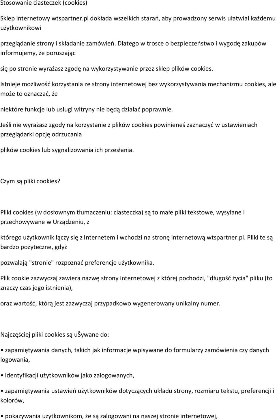 Istnieje możliwość korzystania ze strony internetowej bez wykorzystywania mechanizmu cookies, ale może to oznaczać, że niektóre funkcje lub usługi witryny nie będą działać poprawnie.