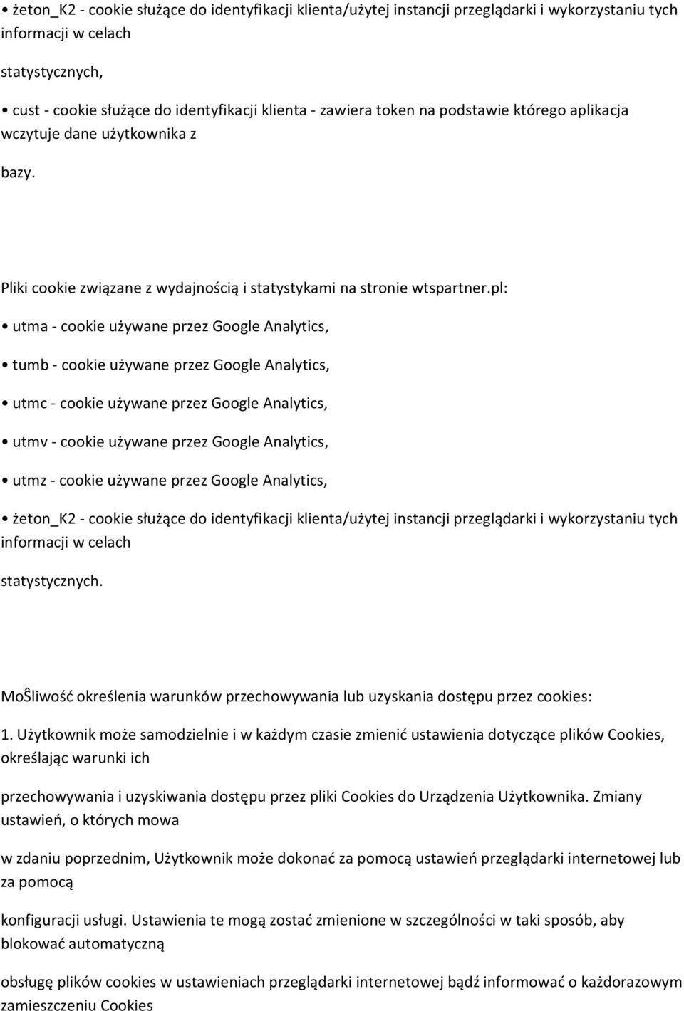 pl: utma - cookie używane przez Google Analytics, tumb - cookie używane przez Google Analytics, utmc - cookie używane przez Google Analytics, utmv - cookie używane przez Google Analytics, utmz -