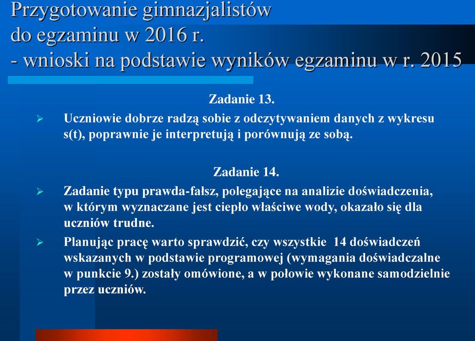 Zadanie typu prawda-fałsz, polegające na analizie doświadczenia, w którym wyznaczane jest ciepło właściwe wody, okazało się dla uczniów trudne.