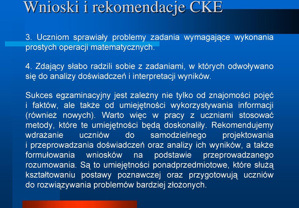 Sukces egzaminacyjny jest zależny nie tylko od znajomości pojęć i faktów, ale także od umiejętności wykorzystywania informacji (również nowych).