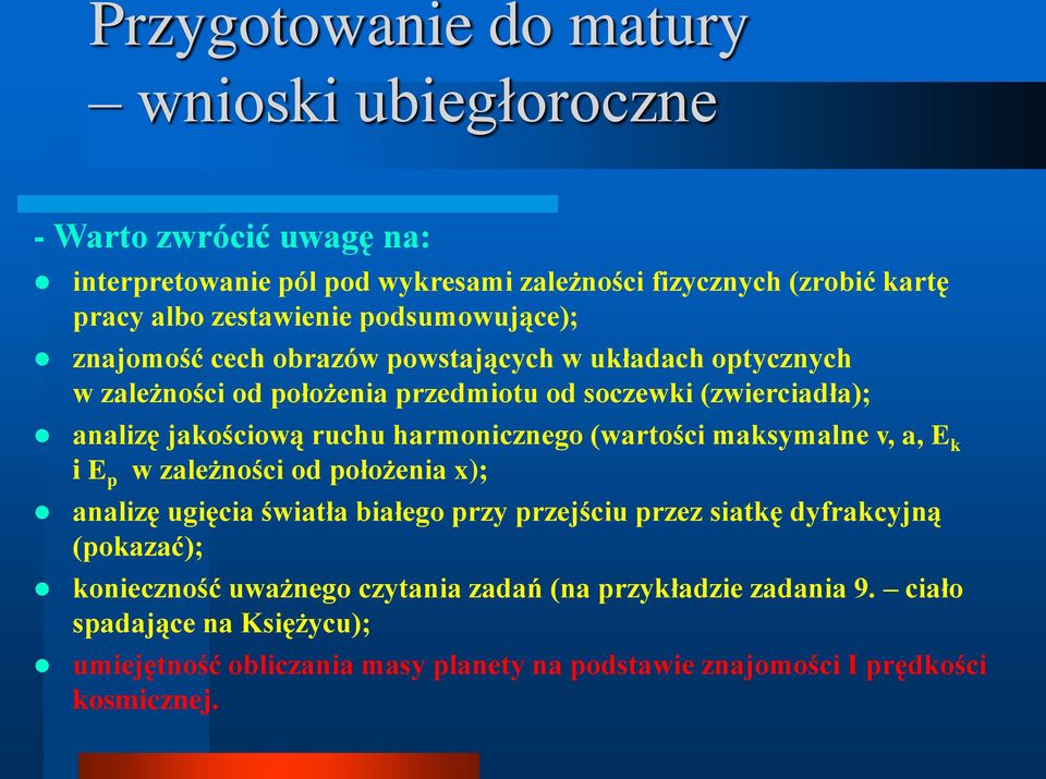 harmonicznego (wartości maksymalne v, a, E k i E p w zależności od położenia x); analizę ugięcia światła białego przy przejściu przez siatkę dyfrakcyjną (pokazać);