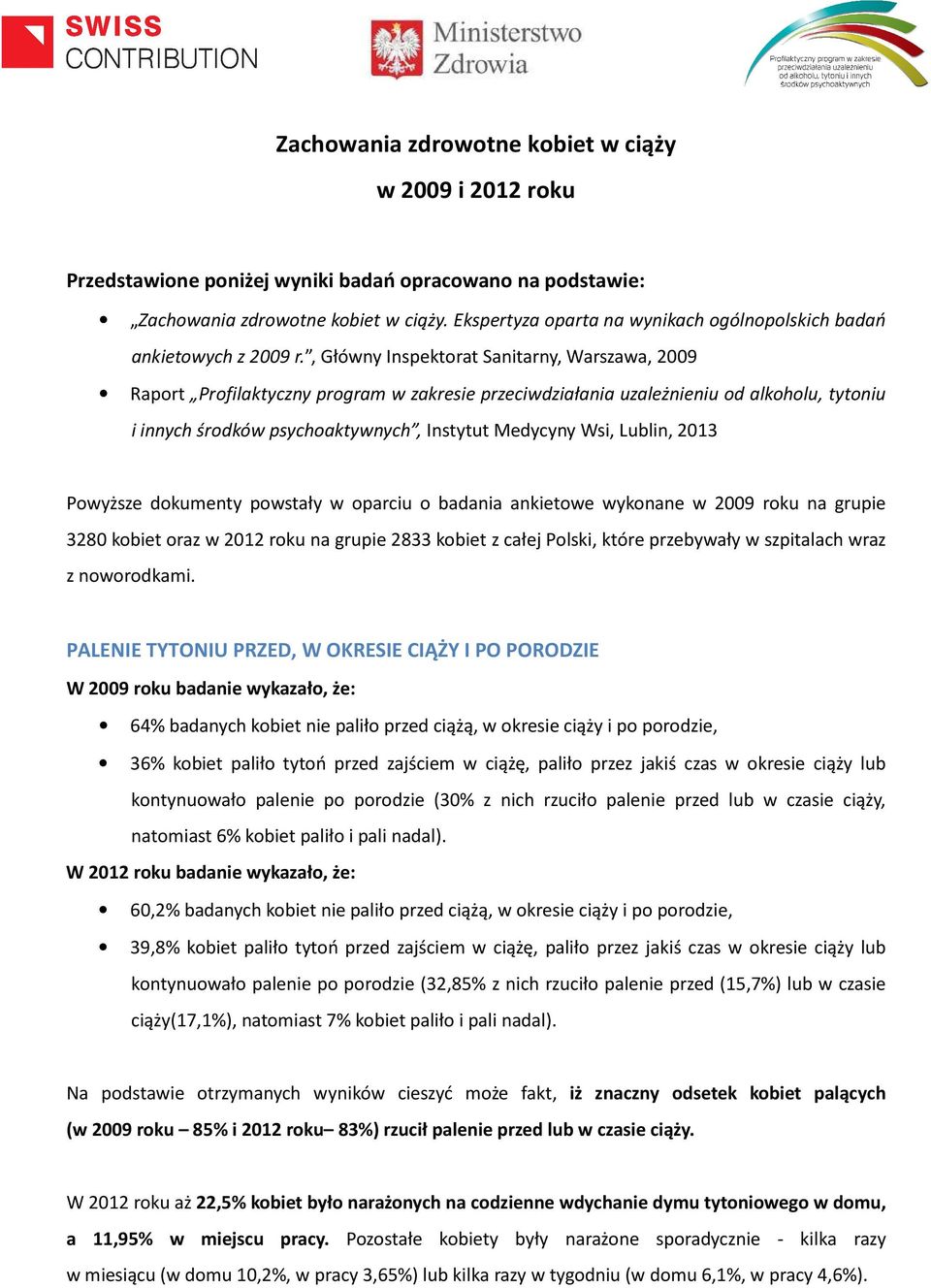 , Główny Inspektorat Sanitarny, Warszawa, 2009 Raport Profilaktyczny program w zakresie przeciwdziałania uzależnieniu od alkoholu, tytoniu i innych środków psychoaktywnych, Instytut Medycyny Wsi,