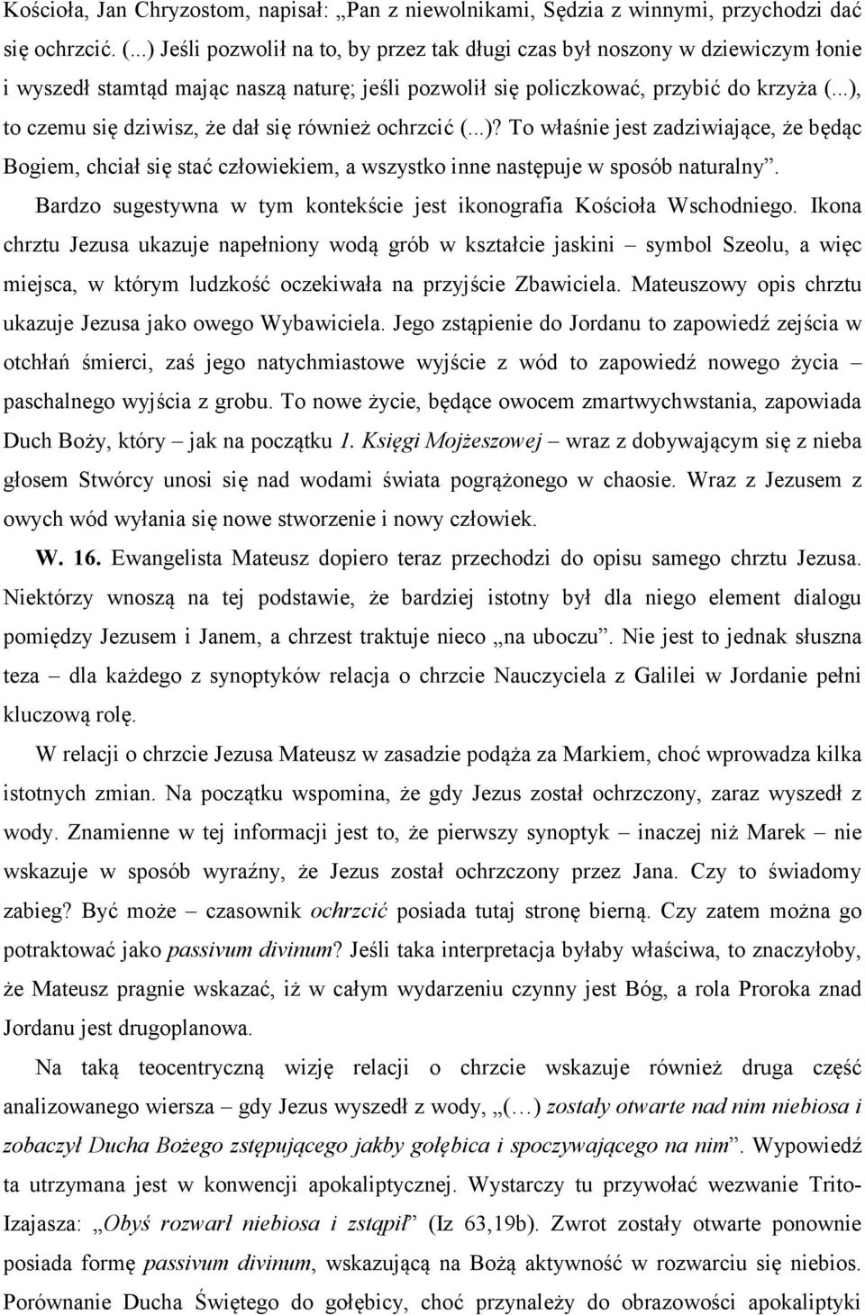 ..), to czemu się dziwisz, że dał się również ochrzcić (...)? To właśnie jest zadziwiające, że będąc Bogiem, chciał się stać człowiekiem, a wszystko inne następuje w sposób naturalny.