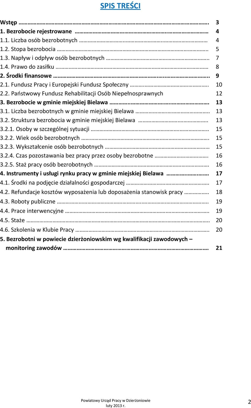 .. 13 3.2. Struktura bezrobocia w gminie miejskiej Bielawa... 13 3.2.1. Osoby w szczególnej sytuacji... 15 3.2.2. Wiek osób bezrobotnych. 15 3.2.3. Wykształcenie osób bezrobotnych 15 3.2.4.