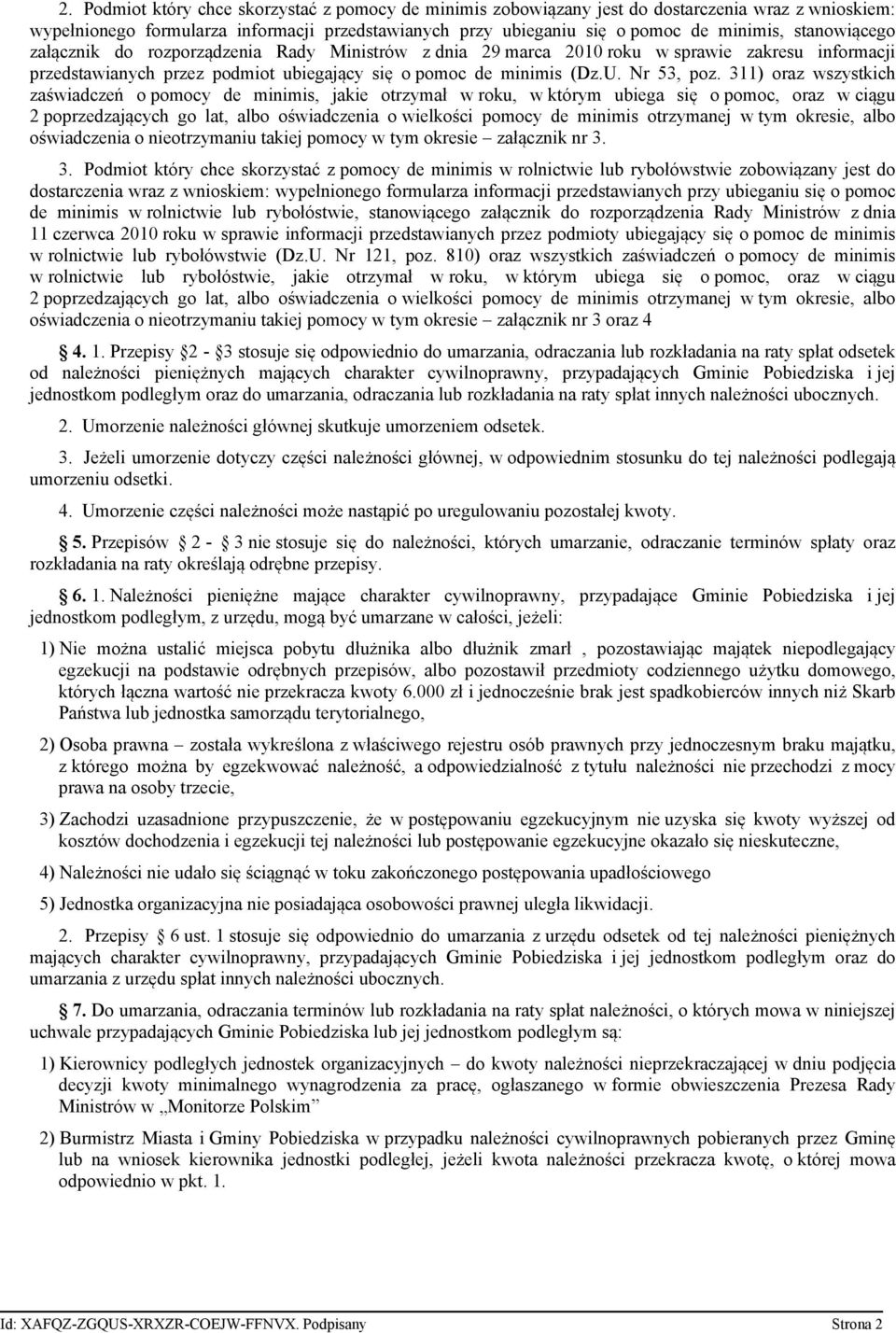 311) oraz wszystkich zaświadczeń o pomocy de minimis, jakie otrzymał w roku, w którym ubiega się o pomoc, oraz w ciągu 2 poprzedzających go lat, albo oświadczenia o wielkości pomocy de minimis