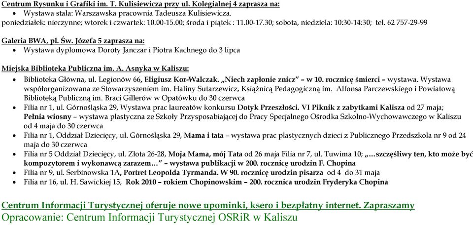 Józefa 5 zaprasza na: Wystawa dyplomowa Doroty Janczar i Piotra Kachnego do 3 lipca Miejska Biblioteka Publiczna im. A. Asnyka w Kaliszu: Biblioteka Główna, ul. Legionów 66, Eligiusz Kor-Walczak.