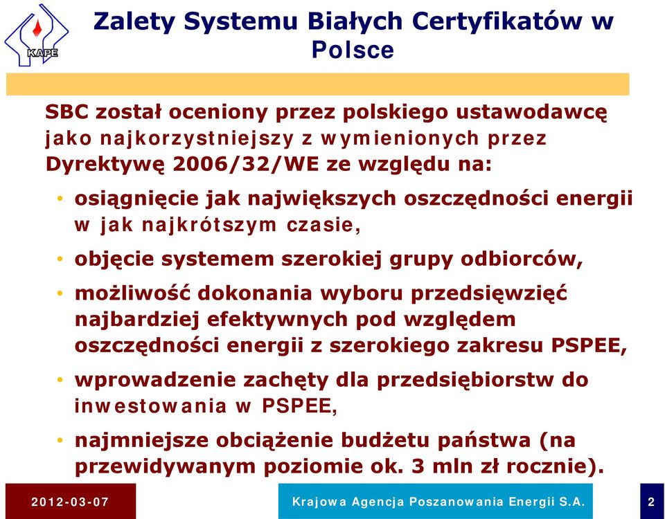 wyboru przedsięwzięć najbardziej efektywnych pod względem oszczędności energii z szerokiego zakresu PSPEE, wprowadzenie zachęty dla przedsiębiorstw do