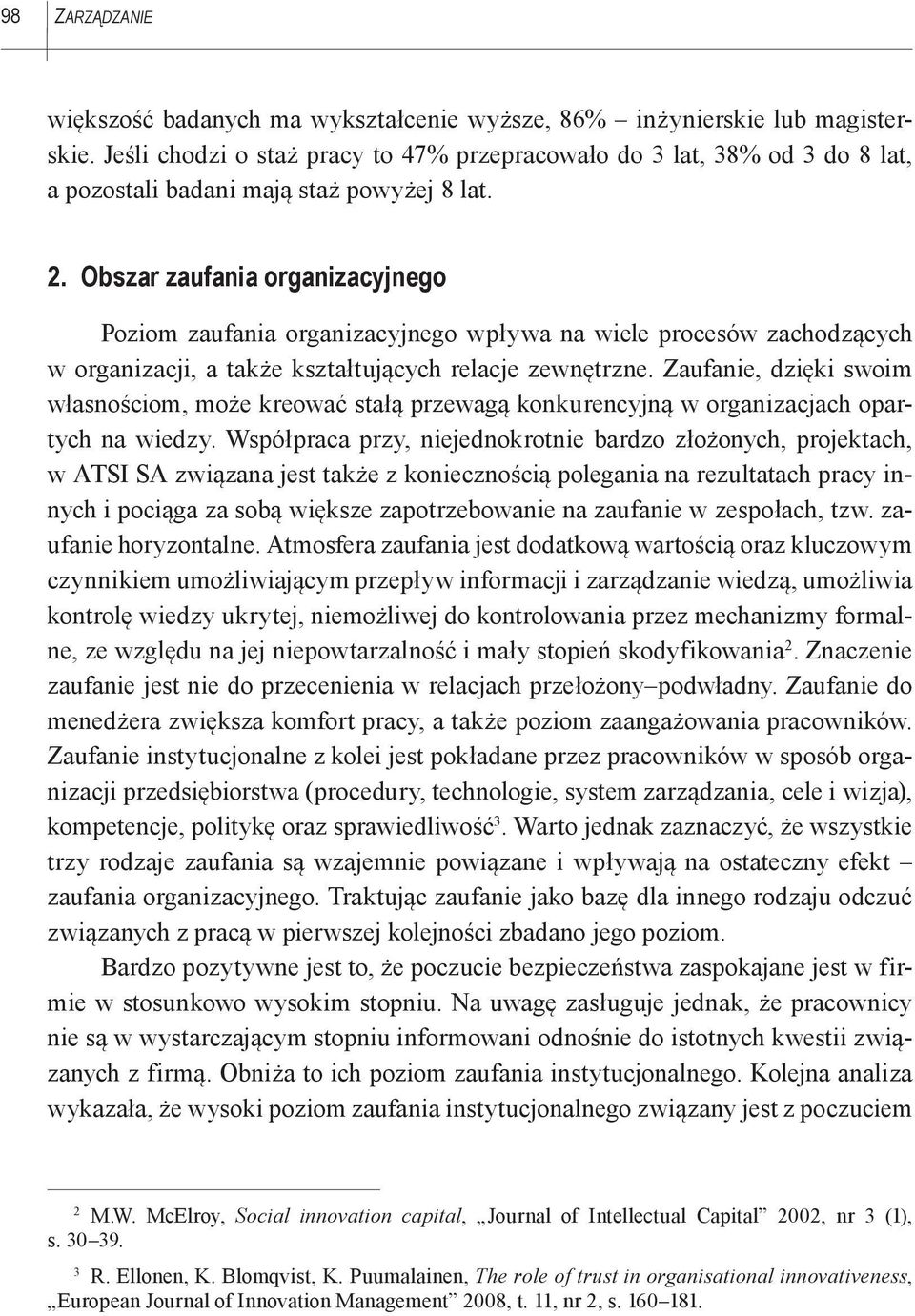 Obszar zaufania organizacyjnego Poziom zaufania organizacyjnego wpływa na wiele procesów zachodzących w organizacji, a także kształtujących relacje zewnętrzne.