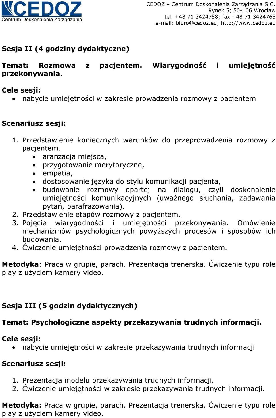 aranżacja miejsca, przygotowanie merytoryczne, empatia, dostosowanie języka do stylu komunikacji pacjenta, budowanie rozmowy opartej na dialogu, czyli doskonalenie umiejętności komunikacyjnych