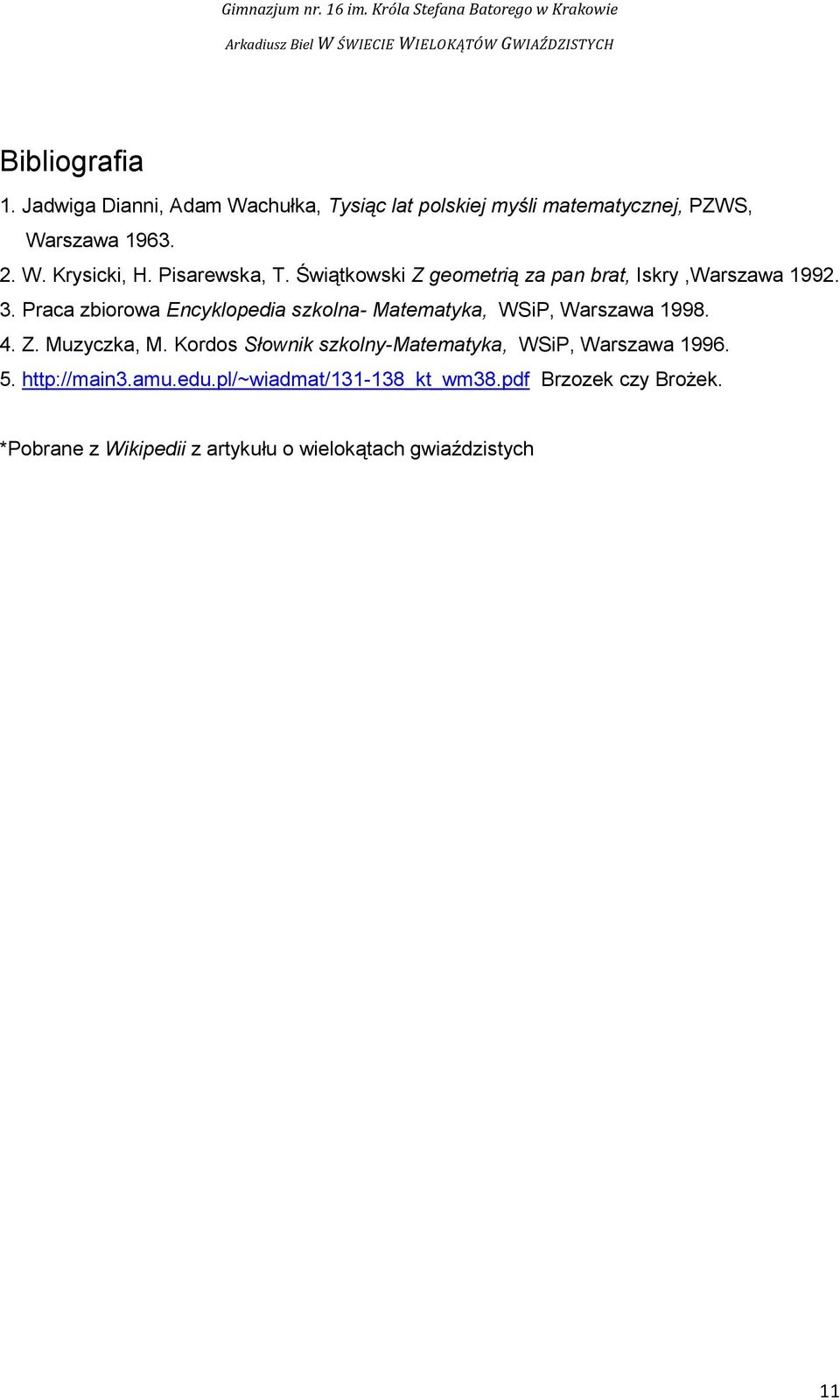 Praca zbiorowa Encyklopedia szkolna- Matematyka, WSiP, Warszawa 1998. 4. Z. Muzyczka, M.