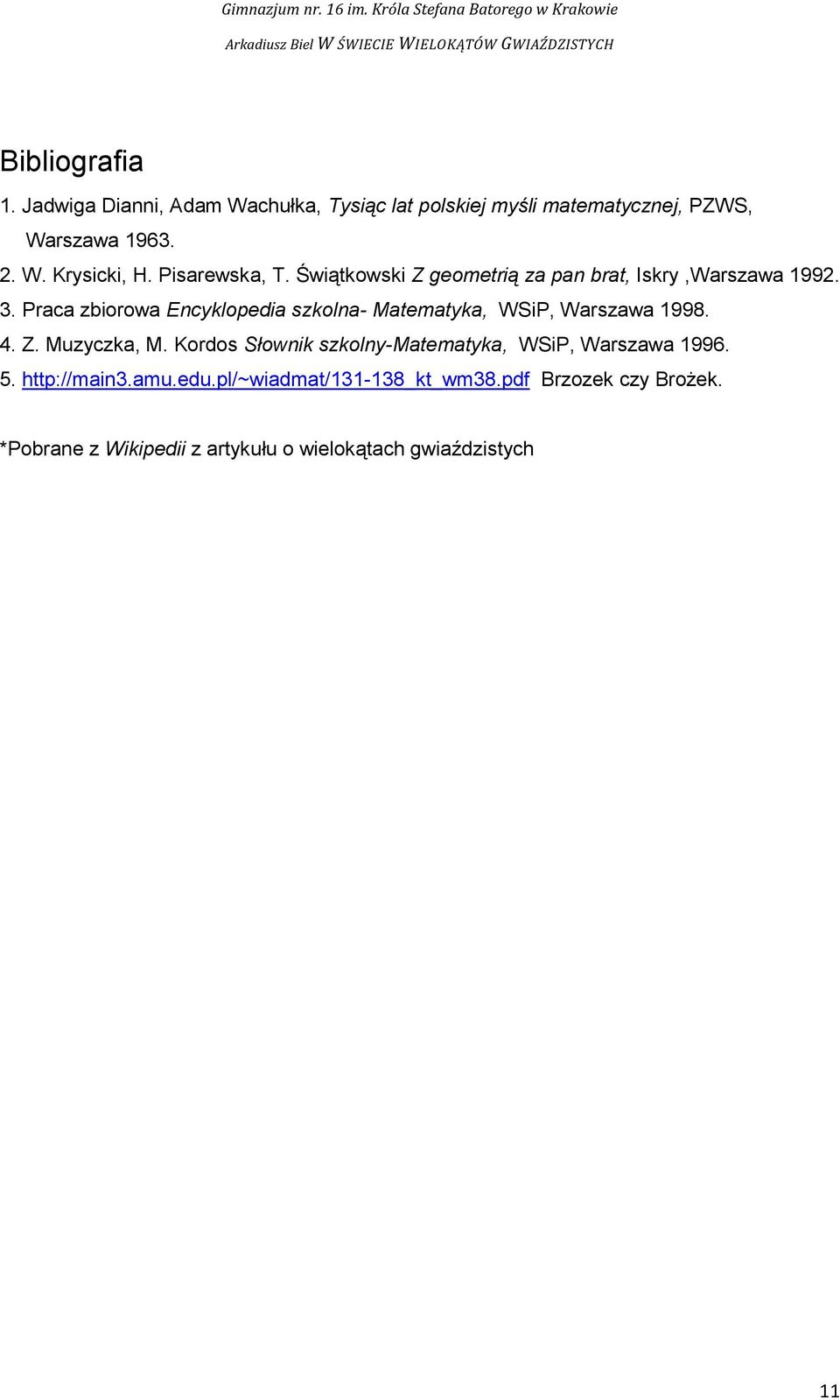 Praca zbiorowa Encyklopedia szkolna- Matematyka, WSiP, Warszawa 1998. 4. Z. Muzyczka, M.