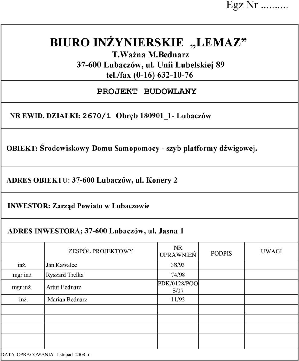 Konery 2 INWESTOR: Zarząd Powiatu w Lubaczowie ADRES INWESTORA: 37-600 Lubaczów, ul. Jasna 1 ZESPÓŁ PROJEKTOWY NR UPRAWNIEŃ PODPIS UWAGI inż.