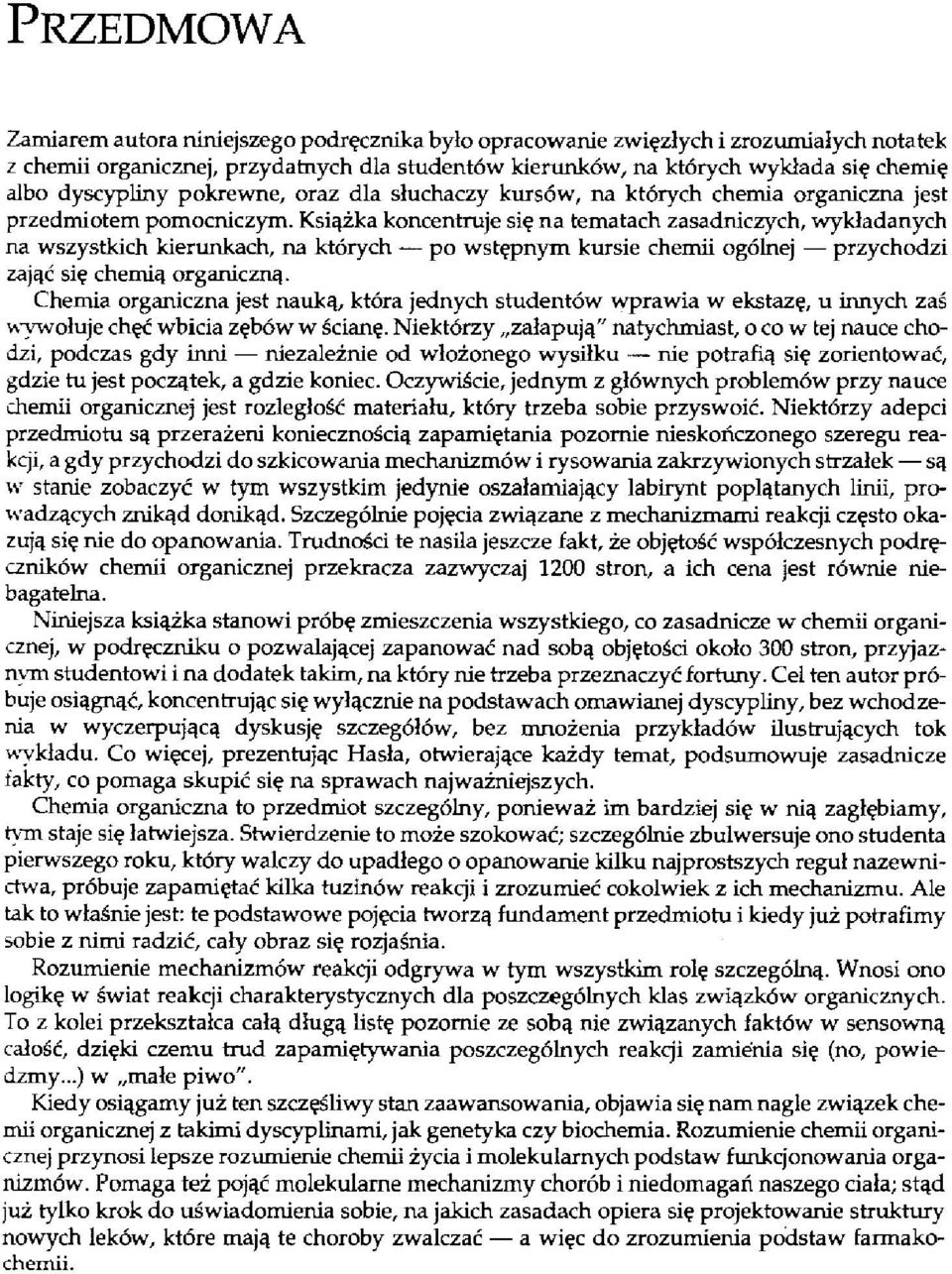 Książka koncentruje się na tematach zasadniczych, wykładanych na wszystkich kierunkach, na których po wstępnym kursie chemii ogólnej przychodzi zająć się chemią organiczną.