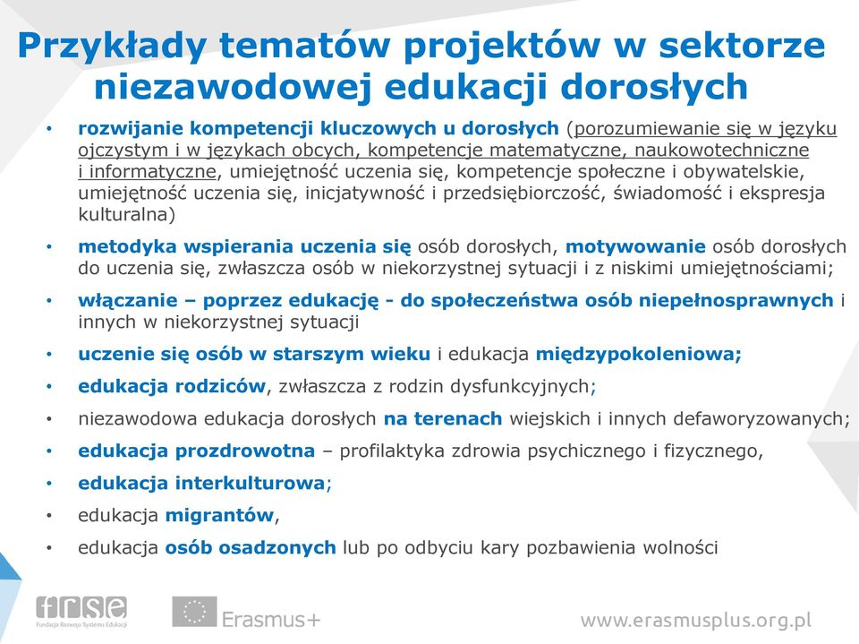 kulturalna) metodyka wspierania uczenia się osób dorosłych, motywowanie osób dorosłych do uczenia się, zwłaszcza osób w niekorzystnej sytuacji i z niskimi umiejętnościami; włączanie poprzez edukację