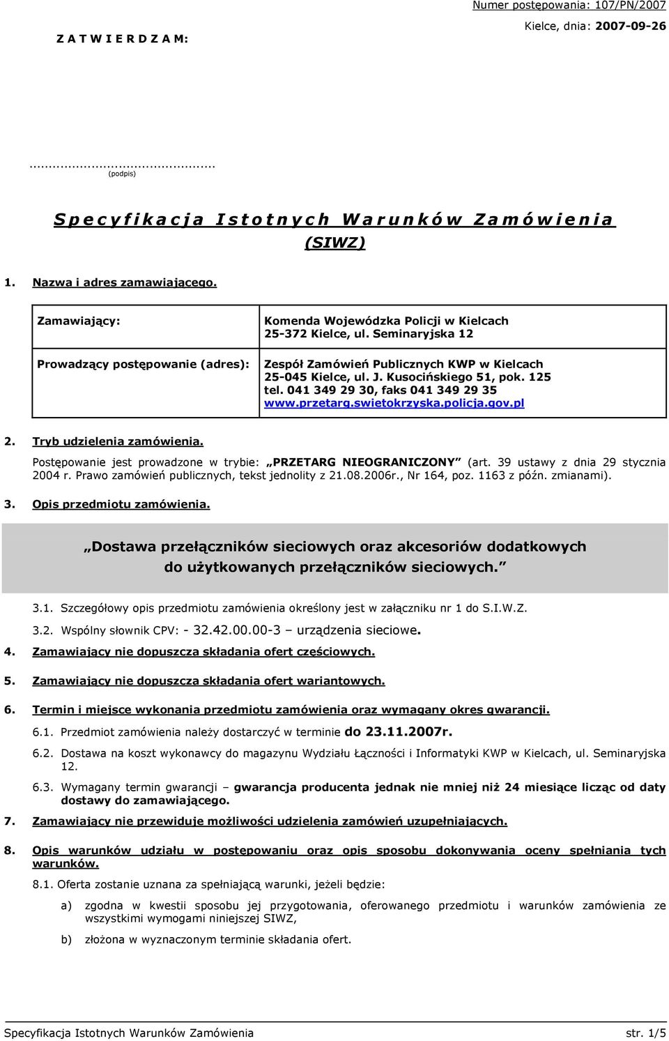 Kusocińskiego 51, pok. 125 tel. 041 349 29 30, faks 041 349 29 35 www.przetarg.swietokrzyska.policja.gov.pl 2. Tryb udzielenia zamówienia.