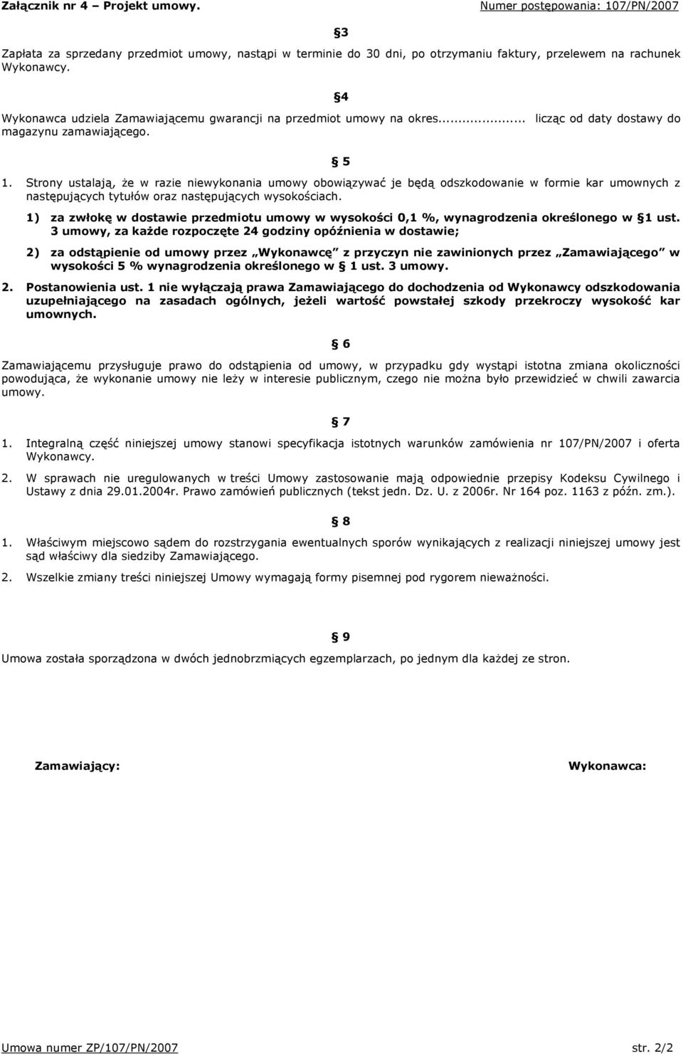 Strony ustalają, że w razie niewykonania umowy obowiązywać je będą odszkodowanie w formie kar umownych z następujących tytułów oraz następujących wysokościach.