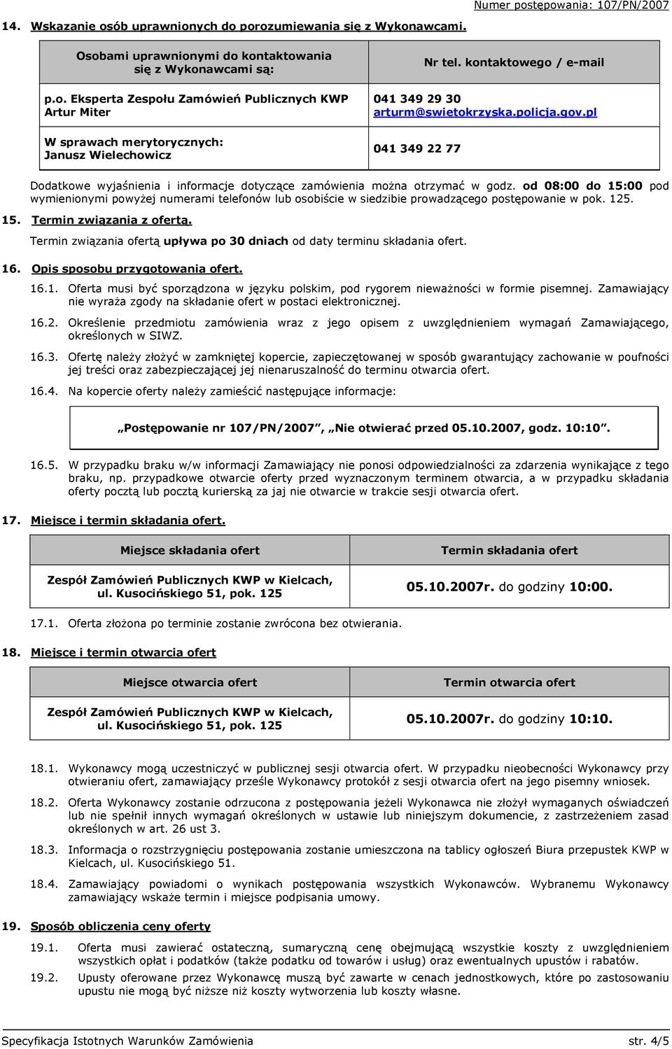 od 08:00 do 15:00 pod wymienionymi powyżej numerami telefonów lub osobiście w siedzibie prowadzącego postępowanie w pok. 125. 15. Termin związania z ofertą.