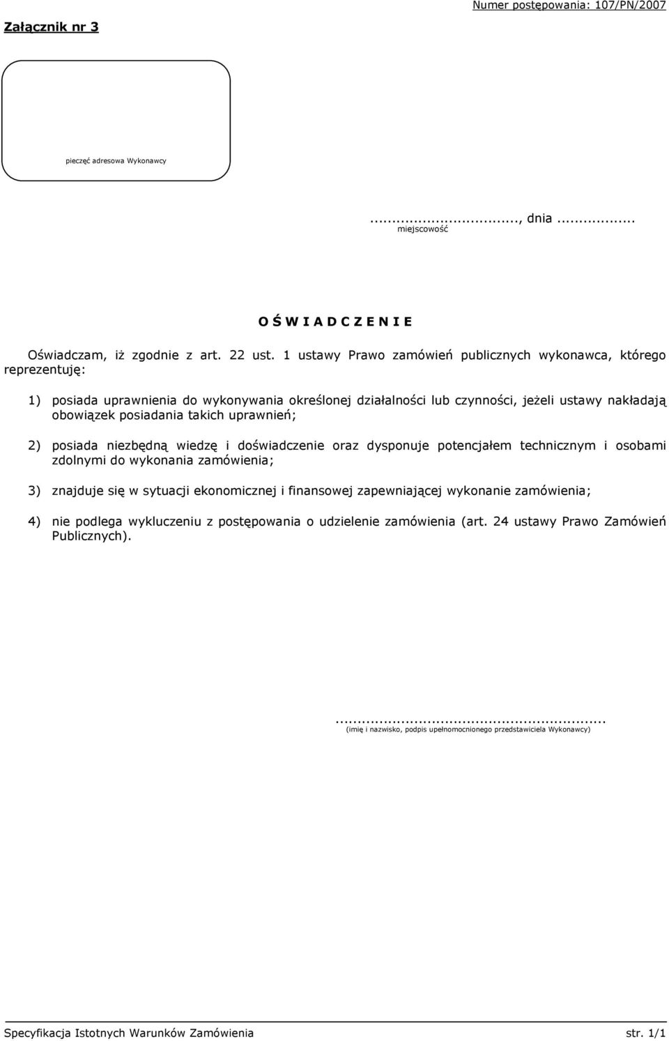 takich uprawnień; 2) posiada niezbędną wiedzę i doświadczenie oraz dysponuje potencjałem technicznym i osobami zdolnymi do wykonania zamówienia; 3) znajduje się w sytuacji ekonomicznej i