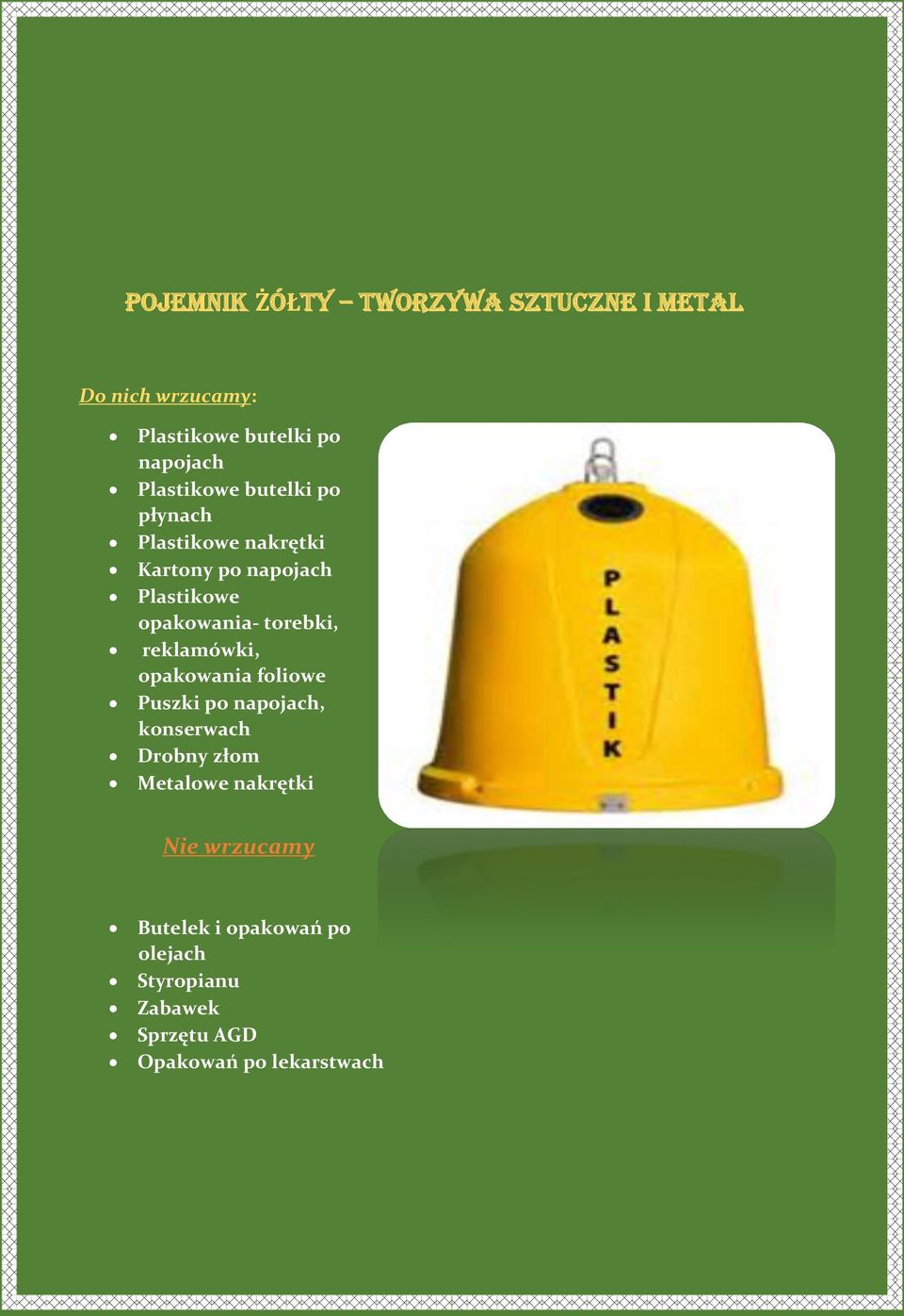 torebki, reklamówki, opakowania foliowe Puszki po napojach, konserwach Drobny złom Metalowe