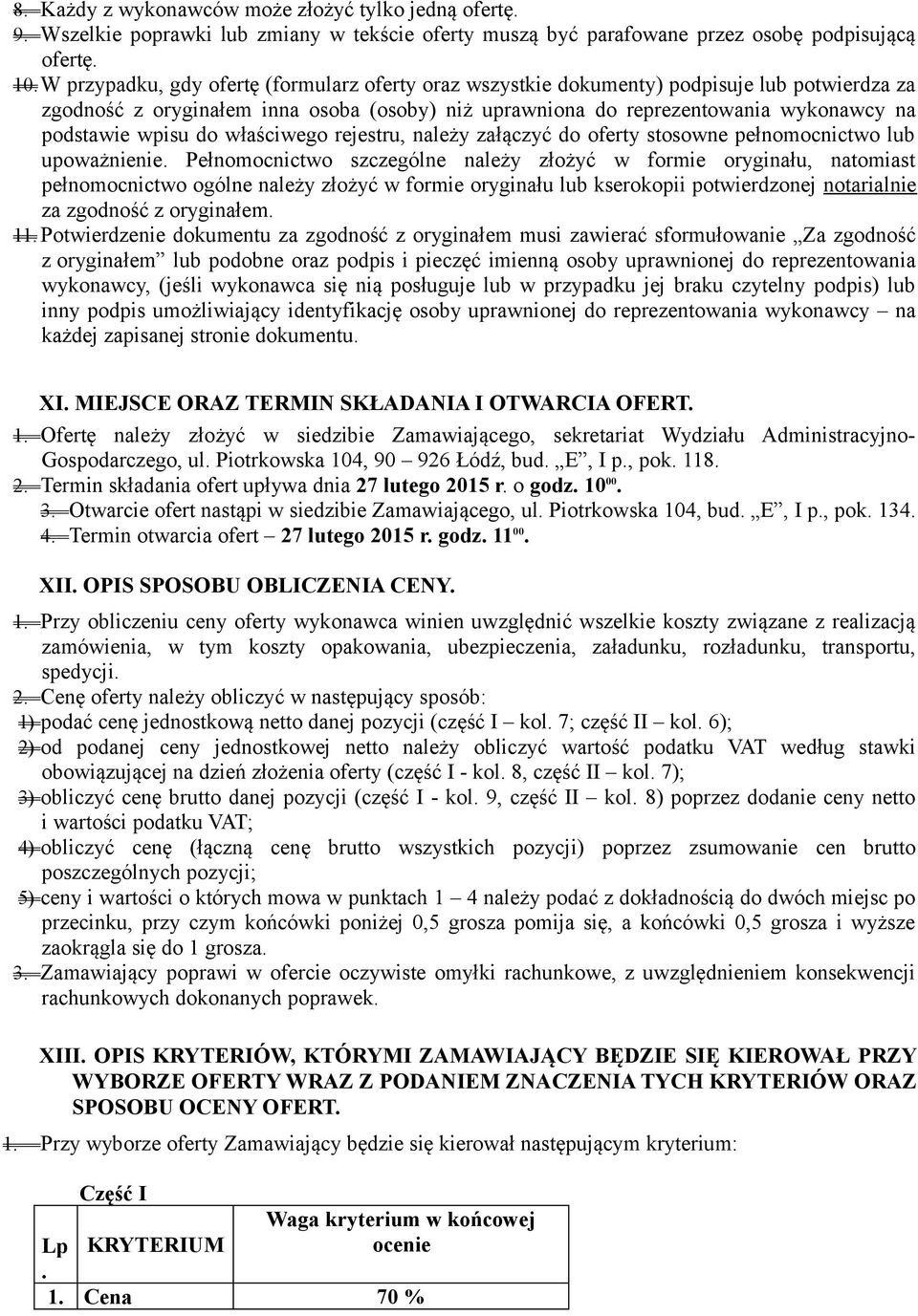 do właściwego rejestru, należy załączyć do oferty stosowne pełnomocnictwo lub upoważnienie.