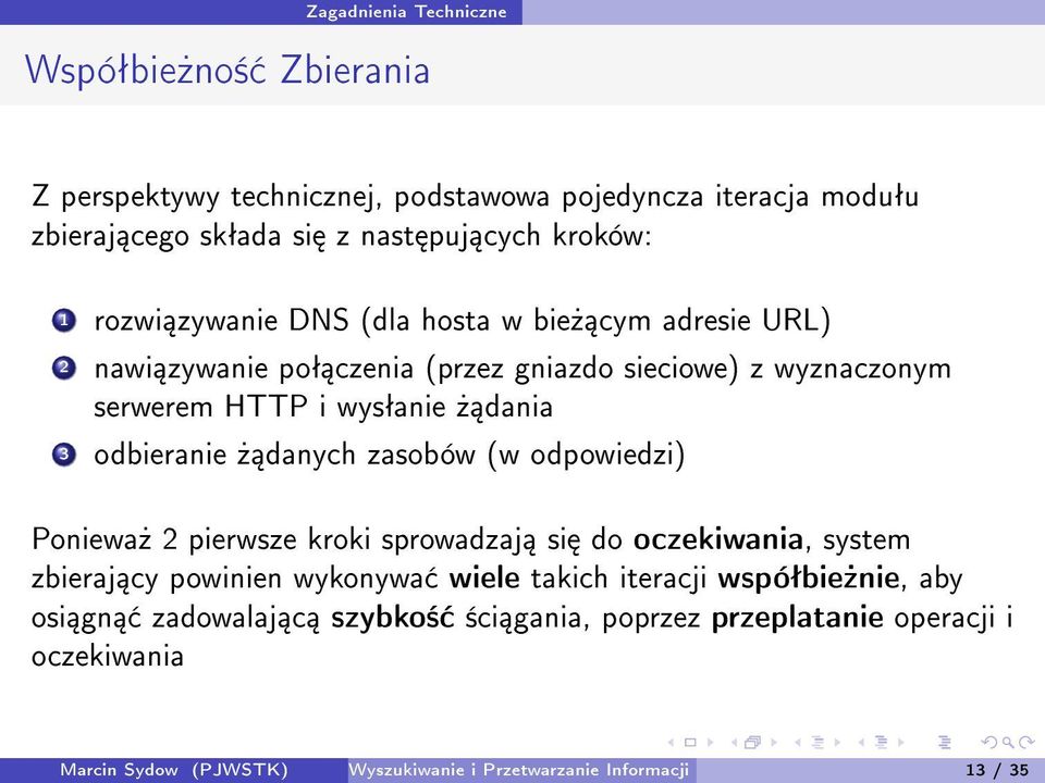 odbieranie» danych zasobów (w odpowiedzi) Poniewa» 2 pierwsze kroki sprowadzaj si do oczekiwania, system zbieraj cy powinien wykonywa wiele takich iteracji