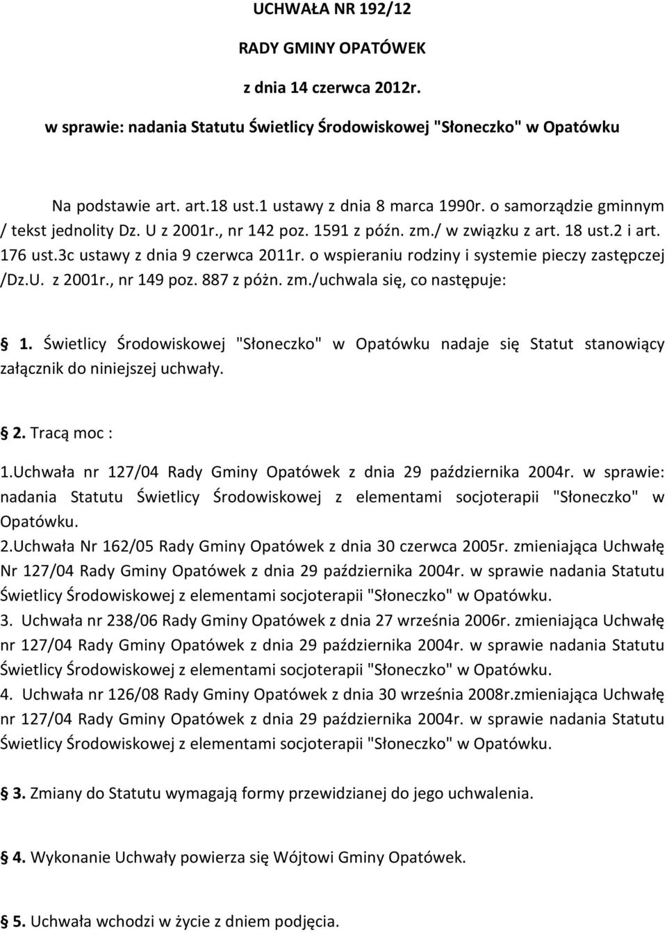 o wspieraniu rodziny i systemie pieczy zastępczej /Dz.U. z 2001r., nr 149 poz. 887 z póżn. zm./uchwala się, co następuje: 1.