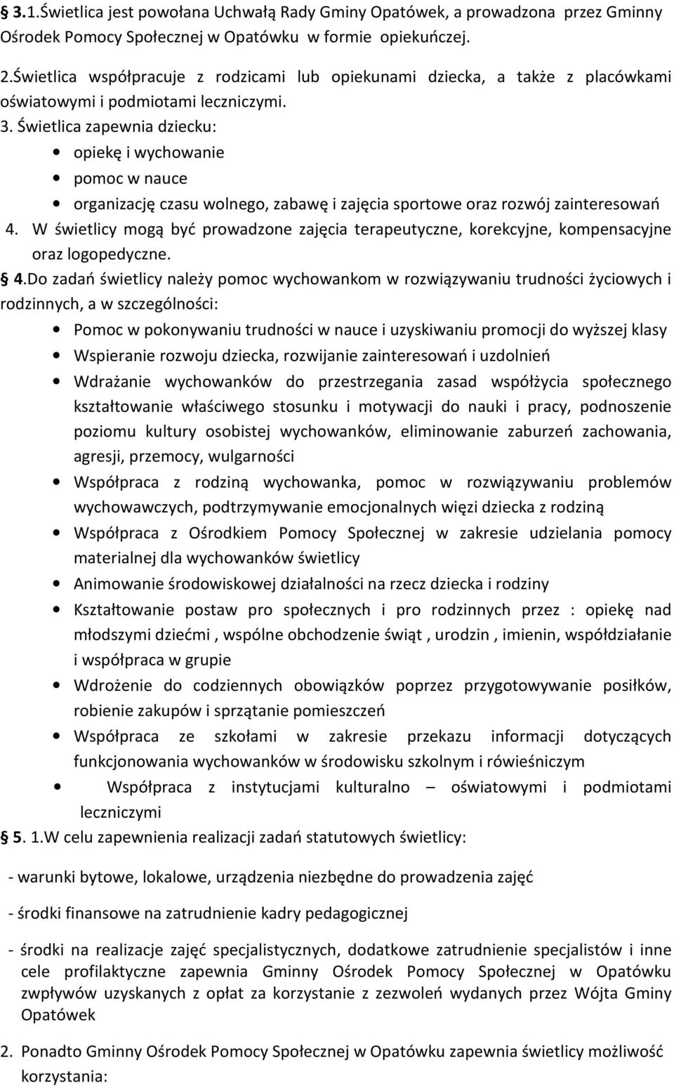 Świetlica zapewnia dziecku: opiekę i wychowanie pomoc w nauce organizację czasu wolnego, zabawę i zajęcia sportowe oraz rozwój zainteresowań 4.