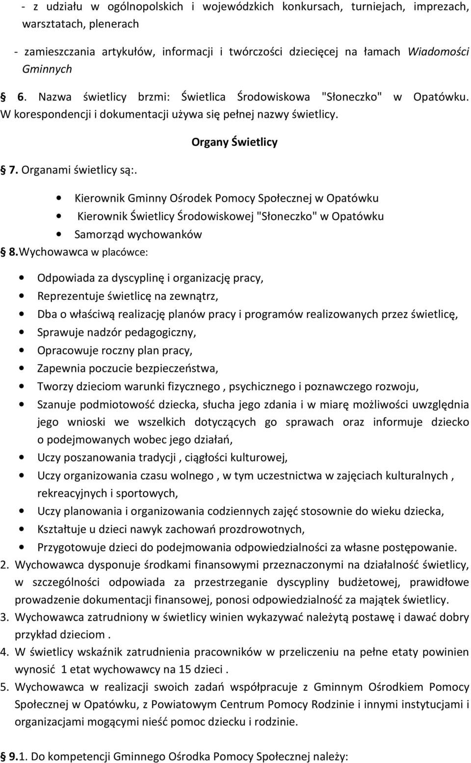 Organy Świetlicy Kierownik Gminny Ośrodek Pomocy Społecznej w Opatówku Kierownik Świetlicy Środowiskowej "Słoneczko" w Opatówku Samorząd wychowanków 8.