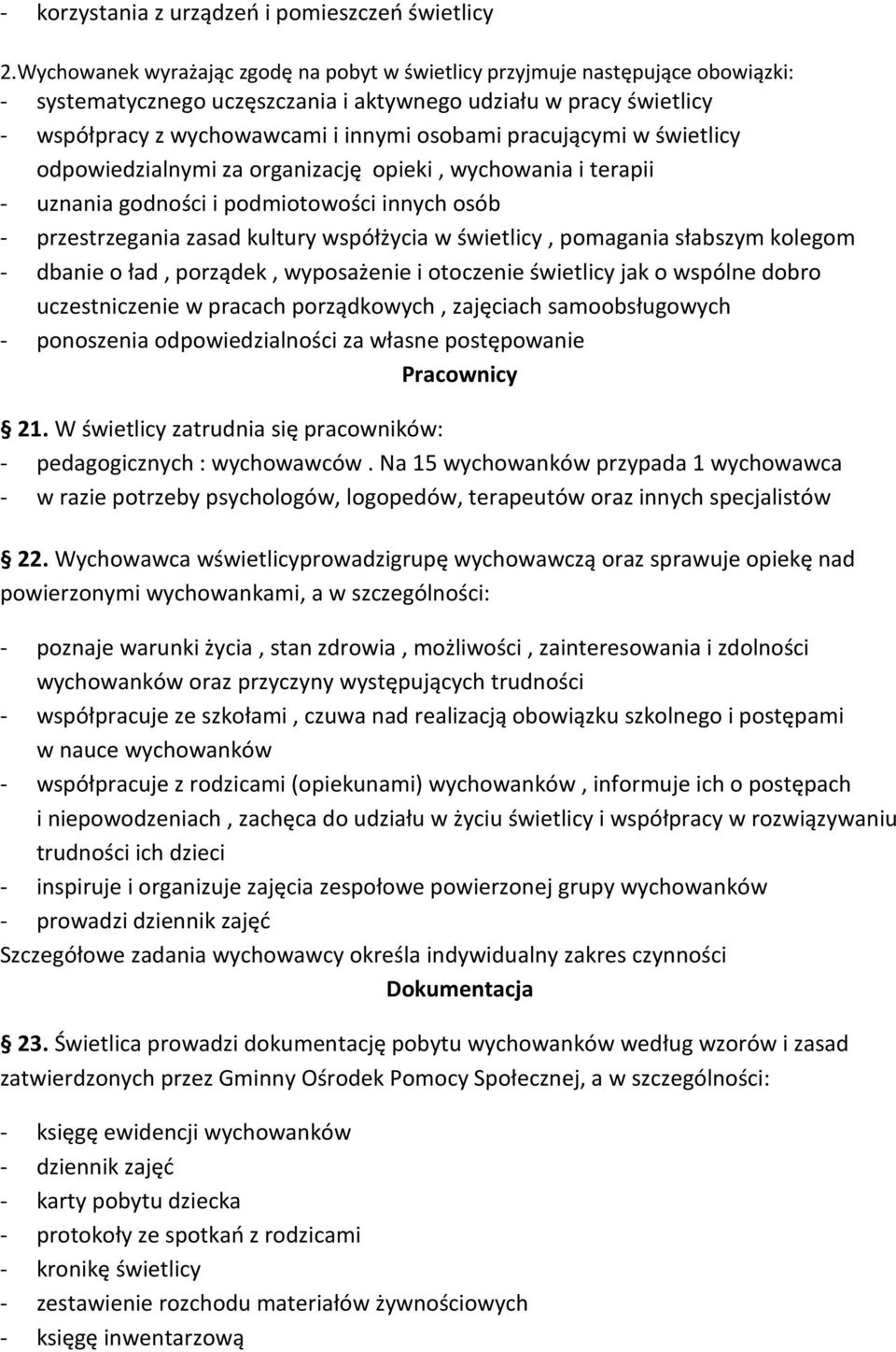 pracującymi w świetlicy odpowiedzialnymi za organizację opieki, wychowania i terapii - uznania godności i podmiotowości innych osób - przestrzegania zasad kultury współżycia w świetlicy, pomagania