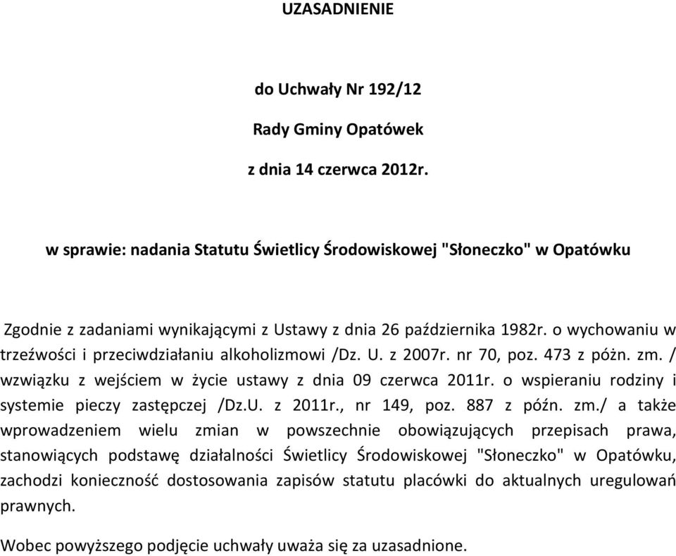 o wychowaniu w trzeźwości i przeciwdziałaniu alkoholizmowi /Dz. U. z 2007r. nr 70, poz. 473 z póżn. zm. / wzwiązku z wejściem w życie ustawy z dnia 09 czerwca 2011r.