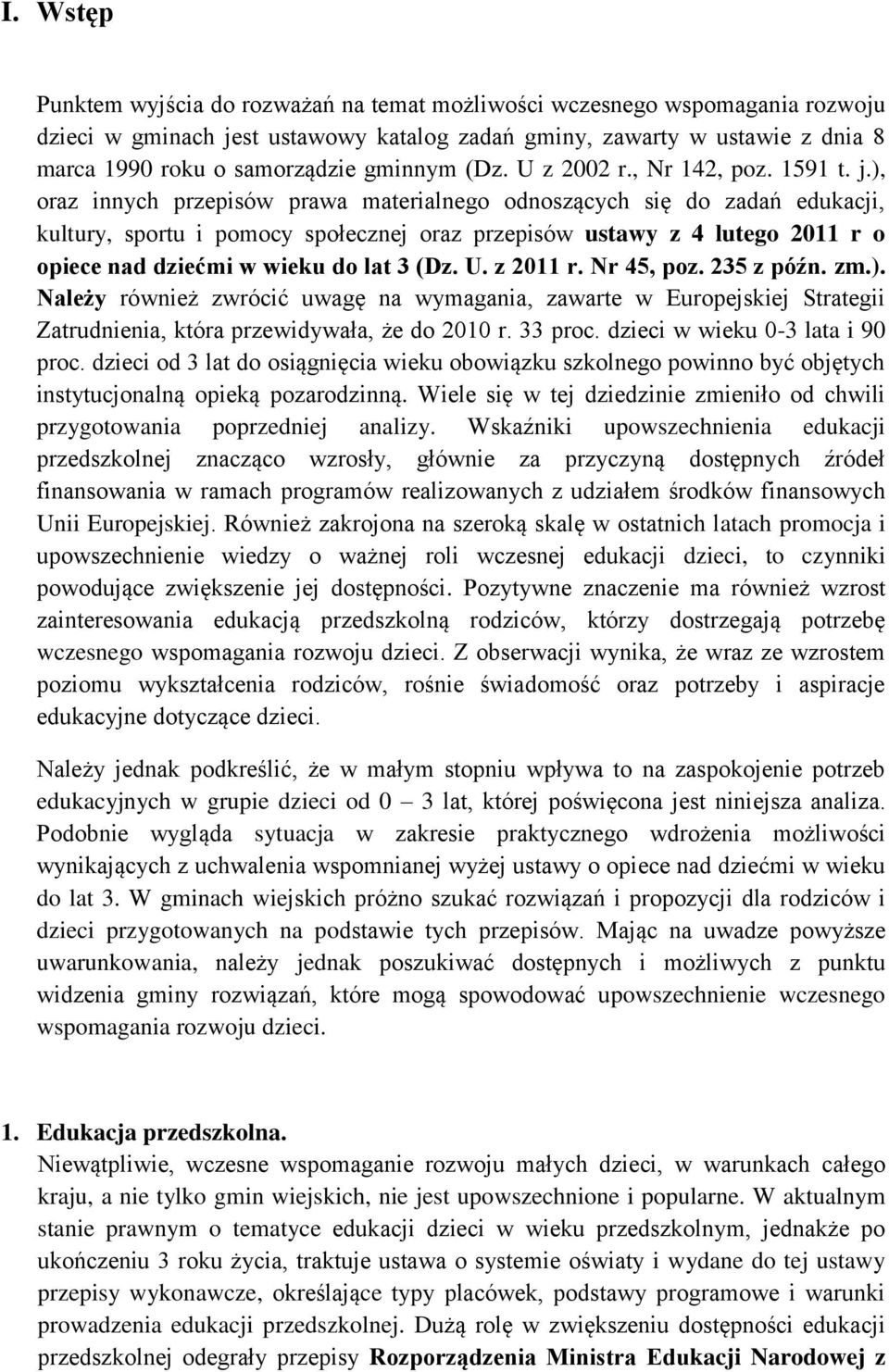 ), oraz innych przepisów prawa materialnego odnoszących się do zadań edukacji, kultury, sportu i pomocy społecznej oraz przepisów ustawy z 4 lutego 2011 r o opiece nad dziećmi w wieku do lat 3 (Dz. U.