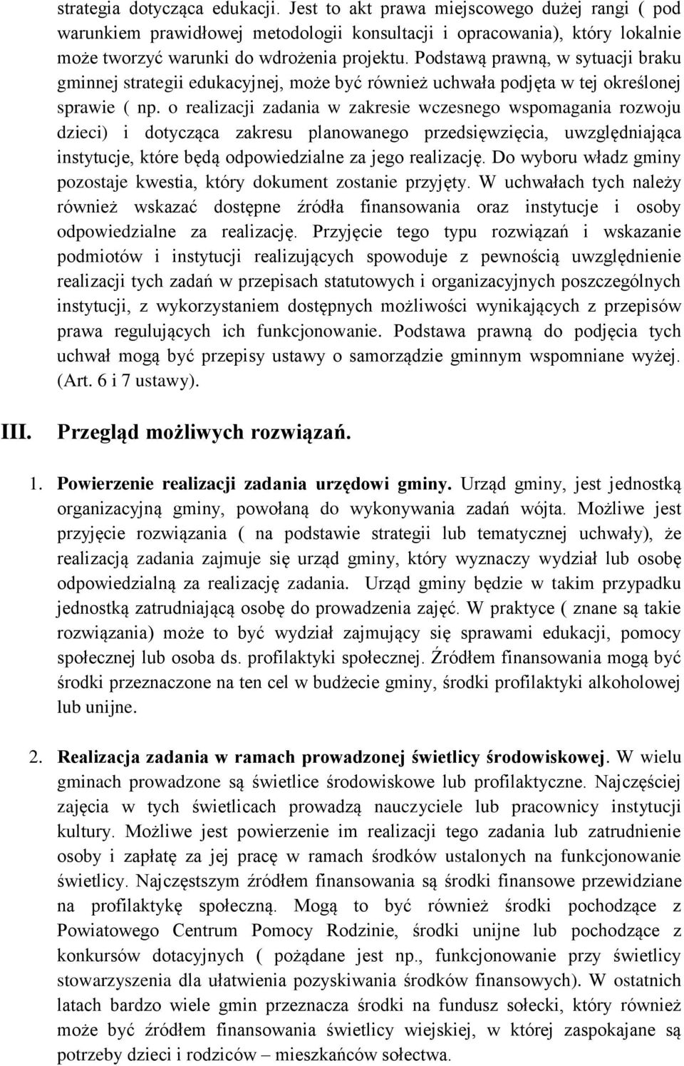 o realizacji zadania w zakresie wczesnego wspomagania rozwoju dzieci) i dotycząca zakresu planowanego przedsięwzięcia, uwzględniająca instytucje, które będą odpowiedzialne za jego realizację.