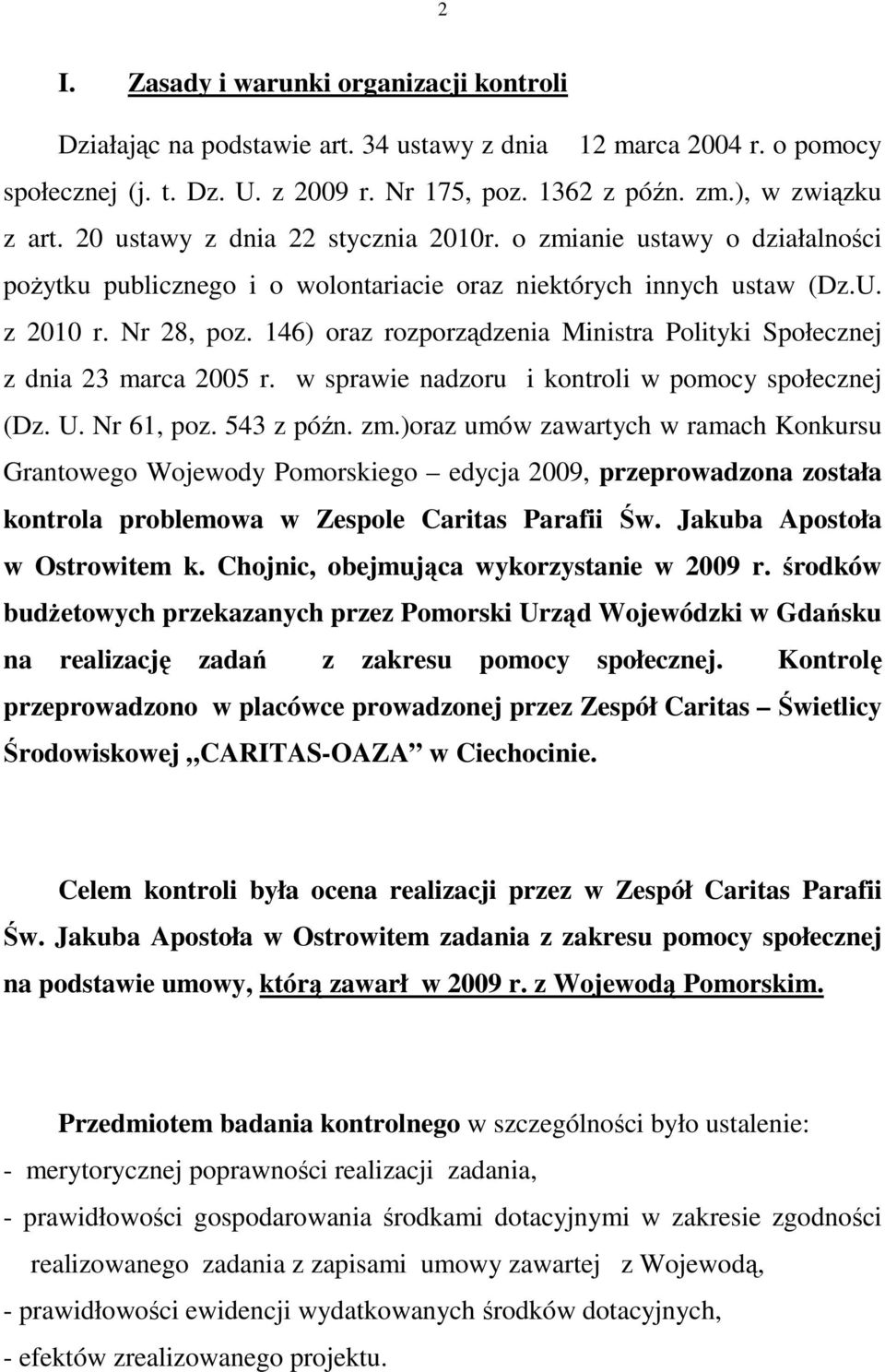 146) oraz rozporządzenia Ministra Polityki Społecznej z dnia 23 marca 2005 r. w sprawie nadzoru i kontroli w pomocy społecznej (Dz. U. Nr 61, poz. 543 z późn. zm.