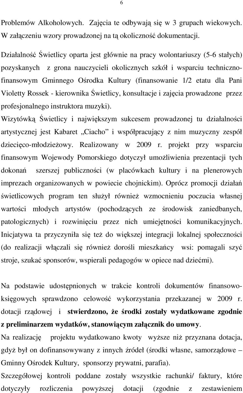 1/2 etatu dla Pani Violetty Rossek - kierownika Świetlicy, konsultacje i zajęcia prowadzone przez profesjonalnego instruktora muzyki).