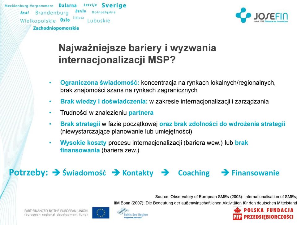 zarządzania Trudności w znalezieniu partnera Brak strategii w fazie początkowej oraz brak zdolności do wdrożenia strategii (niewystarczające planowanie lub umiejętności) Wysokie